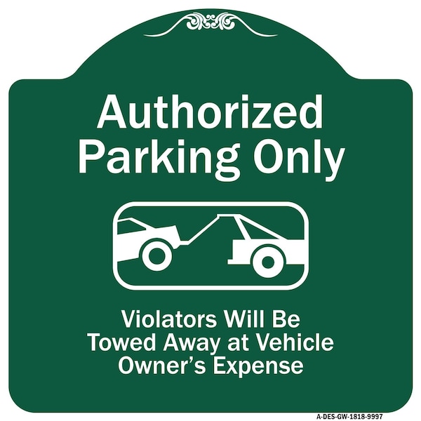 Authorized Parking Violators Will Towed Away Owner Expense Aluminum Sign, 18" L, 18" H, GW-1818-9997